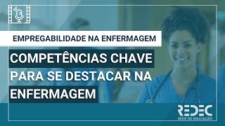 Empregabilidade na Enfermagem | Competências chave para se destacar na enfermagem