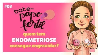 Tive ENDOMETRIOSE, consigo engravidar? BATE-PAPO FÉRTIL EP#03