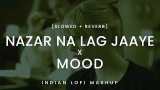 MOOD x Nazar Na Lag Jaaye ( Slowed + Reverb ) | 24k Goldn, Ash King & Sachin-Jigar | Indian lofi