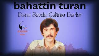 Bahattin Turan - Bana Sevda Çekme Derler