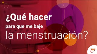 ¿Qué hacer para que me baje la menstruación?