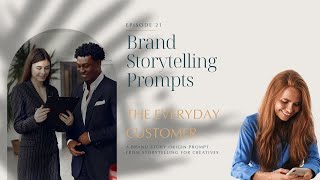 Brand Storytelling Prompts - Episode 21 - The Everyday Customer