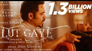 Lut Gaye (Full Song) Emraan Hashmi, Yukti | Jubin N, Tanishk B, Manoj M | Bhushan K | Radhika-Vinay