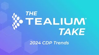 Tealium's Take: 2024 CDP Trends