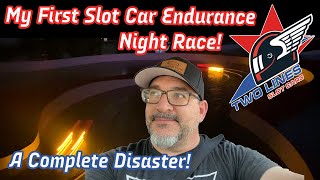 My First Slot Car Endurance Night Race... a complete disaster!