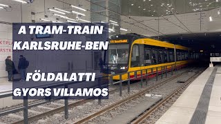 TRAM-TRAIN MINT FÖLDALATTI? Karlsruhe-ben igen.