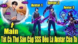 Full Phần 1 | Tất Cả Thợ Săn Cấp SSS Đều Là Avatar Của Ta | Review Truyện