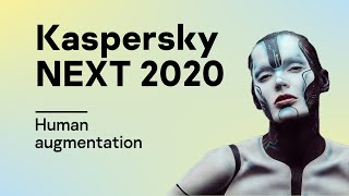 Kaspersky NEXT 2020 – human augmentation