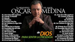 Oscar Medina Lo Mejor de lo mejor Grandes Exitos - Oscar Medina Exitos Mix La Mejor Musica Cristiana