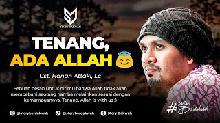 Tenang, Ada Allah - Ust. Hanan Attaki, Lc