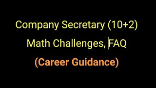 "Company Secretary" Course after 10+2 | Math Challenges, LLB Admission Steps | Career Guidance, FAQ