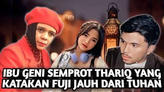 DETIK DETIK IBU GENI KECEWA & SEMPROT THARIQ SAAT KOMENTAR PEDAS PADA FUJI