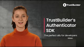 TrustBuilder’s Authenticator SDK: the perfect ally for developers