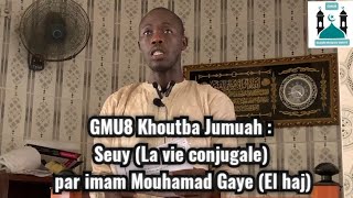 GMU8 Khoutba Jumuah : Seuy (La vie conjugale) par imam Mouhamad Gaye (El haj)