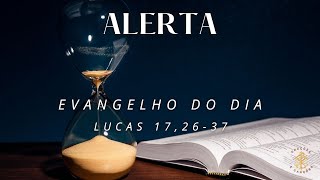 EVANGELHO DO DIA 15/11/2024 - LUCAS 17,26-37 - ALERTA