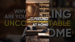 Why are You Feeling Uncomfortable at Home?