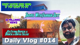 Today Going To Aziz Fatima Hospital Medical Dental College Faisalabad | Jutt G Khurram | Travel