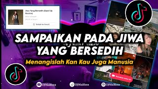 DJ Sampaikan Pada Jiwa Yang Bersedih Remix Viral Tiktok Terbaru 2023