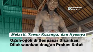 Melasti, Tawur Kesanga, dan Nyomya Ogoh ogoh di Denpasar Diizinkan, Dilaksanakan dengan Prokes Ketat