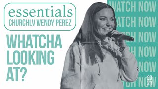 Whatcha Looking At? | Wendy Perez