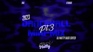 DJ MATTY MINI MIX PT 3 - 2K23 DANCEHALL