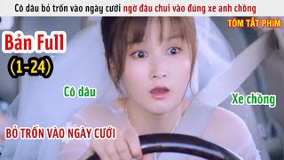 [Review Phim] Cô Dâu Bỏ Trốn Ngờ Đâu Chui Vào Đúng Xe Chồng | Cả Thế Giới Đều Không Bằng Em | Full