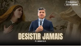 Desistir Jamais - Pr. Lindomar Silva