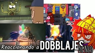 Reaccionando a Doblajes [De Neo 👍]