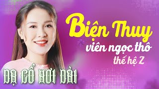 BIỆN THUY - "Viên Ngọc Thô thế hệ Z" Ca Cổ Hơi Dài 1000 Chữ 💚 DẠ CỔ HƠI DÀI NHẤT 💚 CA CỔ CẢI LƯƠNG