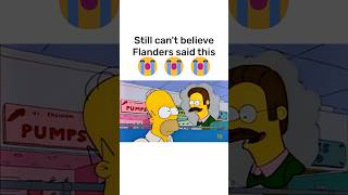 Still can't believe Flanders said this #simpsons #thesimpsons #homersimpson #simpsonmemes #goofyahh