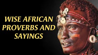 Wise African Proverbs That Will Make You Intelligent And Think About Life More