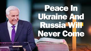 Peace In Ukraine And Russia Will Never Come   David Jeremiah 2024