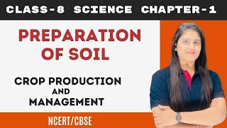 Soil Preparation for Crops | Class 8 Science Crop Production and Management | Chapter 1