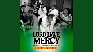 Lord Have Mercy (Intercessory Worship Session for Nigeria)