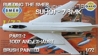 Building the SMER SU-7 BMK 1/72 scale | Part-2: Body and exhaust