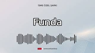 İsme Özel Şarkı . FUNDA