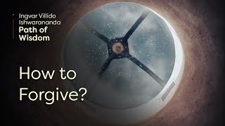 “How to Forgive?” Ingvar Villido Ishwarananda