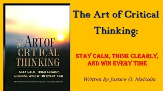 The Art of Critical Thinking: Stay Calm, Think Clearly, and Win Every Time