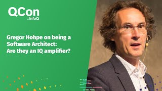 Gregor Hohpe on being a Software Architect: Are they an IQ amplifier?