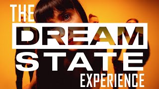 The DREAM STATE Experience