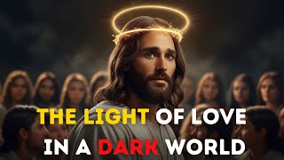 The Light of Love in a Dark World |  God Says | Gods Message | 777 Gods Message | 777 Gods Messages