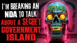 "I'm Breaking An NDA To Talk About A Secret Government Island" Creepypasta | Horror Story | Reddit