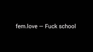 fem.love — Fuck school