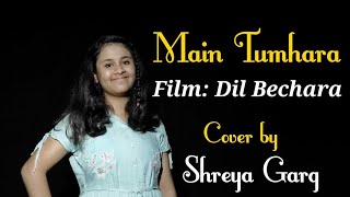 Main Tumhara | Dil Bechara | Jonita Gandhi | Hriday Gattani | Female cover by Shreya Garg