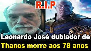 Leonardo José, dublador de Thanos, morre aos 78 anos