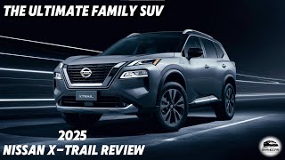 2025 NISSAN XTRAIL REVIEW - Is It Worth the Hype?