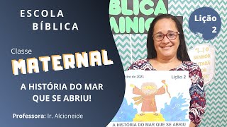 EBD Classe Maternal | LIÇÃO 2 - A história do mar que se abriu! | Prof. Alcioneide