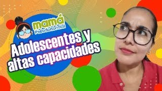 🧐 Cómo se vive la adolescencia de los hijos/as con Altas Capacidades❓