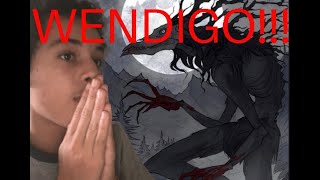 THE WENDIGO IS HORRIFYING! (Warning: Cannibalistic story)