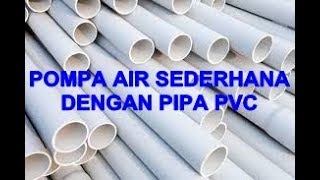 Membuat pompa sederhana dengan pipa pvc